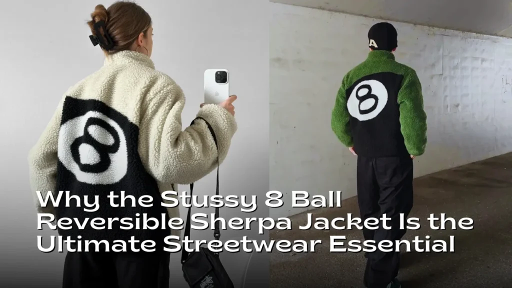 Why the Stussy 8 Ball Reversible Sherpa Jacket Is the Ultimate Streetwear Essential in 2025 (1)