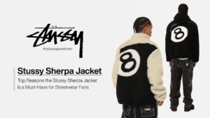 top reasons the stussy sherpa jacket Is a must have for streetwear fans